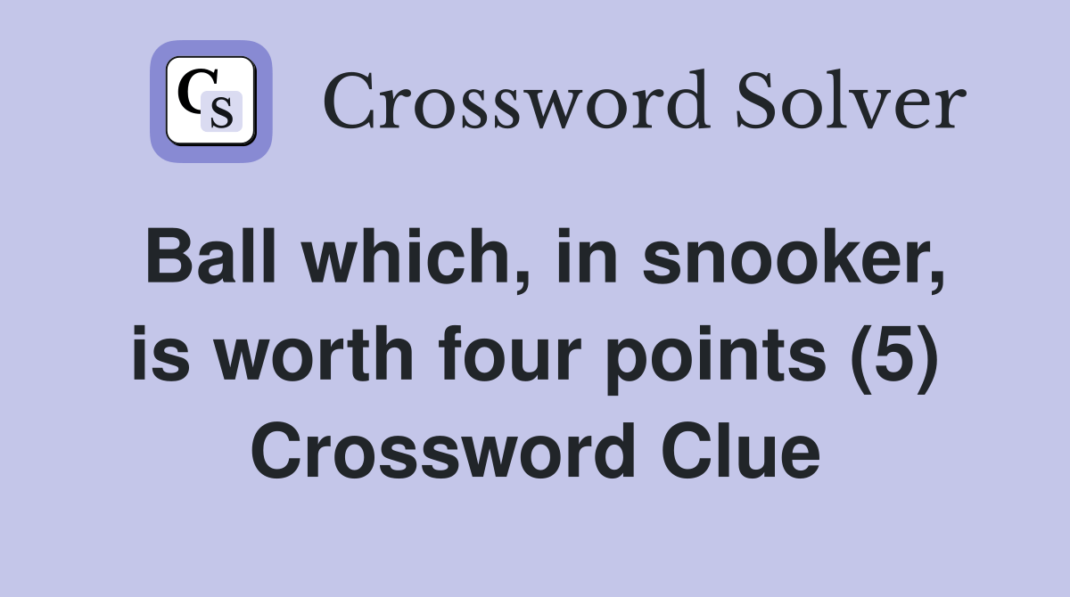 Ball which, in snooker, is worth four points (5) Crossword Clue